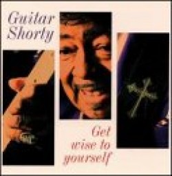 Guitar Shorty<br>Get Wise To Yourself