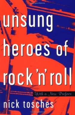 Unsung Heroes Of Rock & Roll- (Nick Tosches)