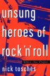 Unsung Heroes Of Rock & Roll- (Nick Tosches)
